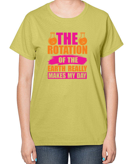 The Rotation Of The Earth Really Makes My Day 14# - nature-  Ladies T-Shirt