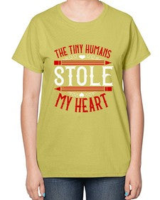 The Tiny Humans STOLE MY HEART Style 1531# - teacher-  Ladies T-Shirt