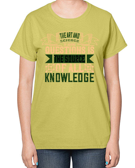 The art and science of asking questions is the source of all knowledge 309# - general science-  Ladies T-Shirt
