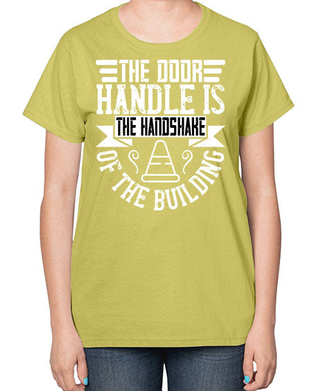 The door handle is the handshake of the building Style 420# - architect-  Ladies T-Shirt