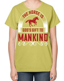 The horse is Gods gift to mankind Style 20# - horse-  Ladies T-Shirt