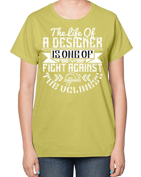 The life of a designer is one of fight fight against the ugliness Style 422# - architect-  Ladies T-Shirt