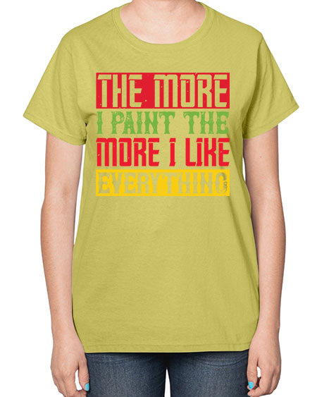 The more I paint the more I like everything Style 220# - kids-  Ladies T-Shirt