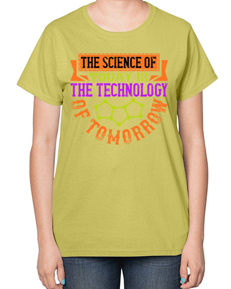 The science of today is the technology of tomorrow 305# - general science-  Ladies T-Shirt