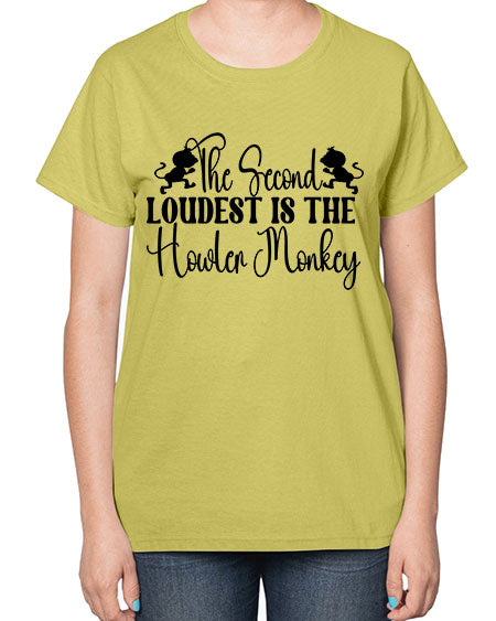 The second loudest is the  - monkey-  Ladies T-Shirt