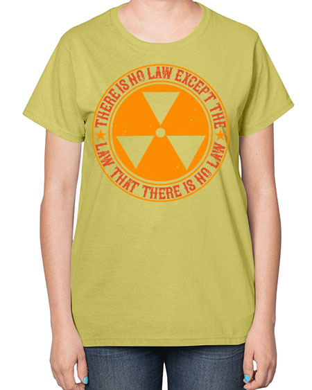 There is no law except the law that there is no law 304# - general science-  Ladies T-Shirt