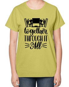 Together Through It All Style 1578# - teacher-  Ladies T-Shirt