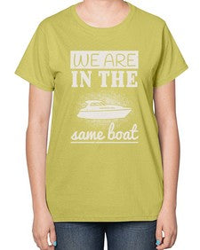 We are in the same boat 42# - boats-  Ladies T-Shirt
