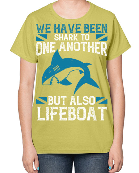 We have been shark to one another but also lifeboat Style 6# - shark-fish-  Ladies T-Shirt
