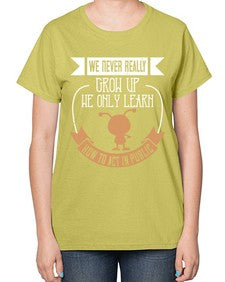 We never really grow up we only learn how to act in public 107# - funny-  Ladies T-Shirt