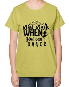 Why walk when you can dance 212# - ballet-  Ladies T-Shirt