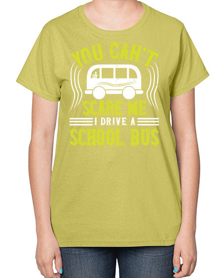 YOU CANT SCARE ME IM A BUS DRIVER Style 1676# - Bus Driver-  Ladies T-Shirt