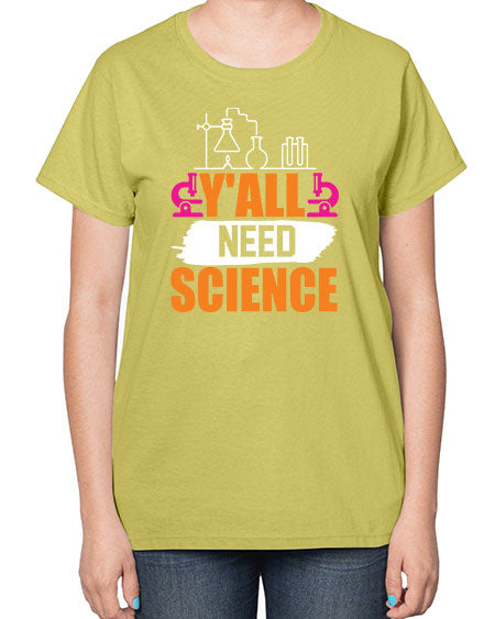 Yall Need Science 4# - general science-  Ladies T-Shirt