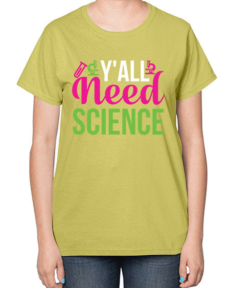 Yall Need Science 6# - general science-  Ladies T-Shirt