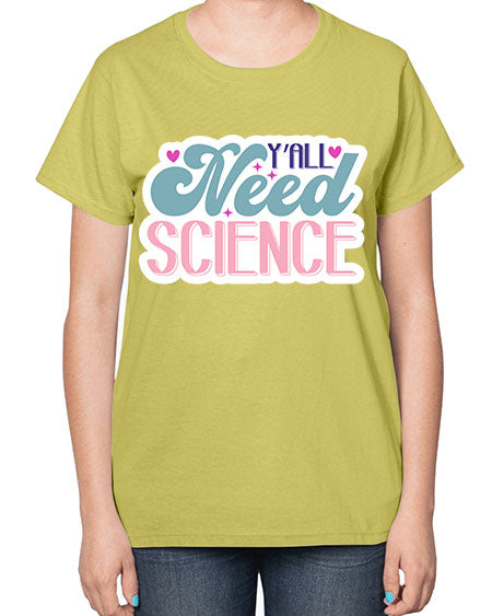 Yall need science 3# - general science-  Ladies T-Shirt