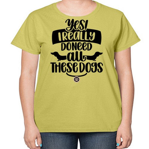 Yes I Really Do Need Style 5# - dogs-  Ladies T-Shirt