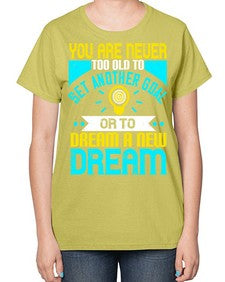 You Are Never Too Old To Set Another Goal Or To Dream A New Dream Style 2# - motivation-  Ladies T-Shirt