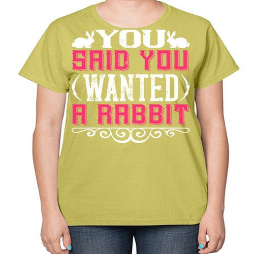 You Said You Wanted A Rabbit Style 5# - dogs-  Ladies T-Shirt