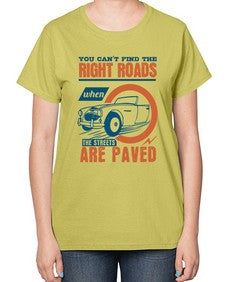 You cant find the right roads when the streets are paved 93# - car-  Ladies T-Shirt