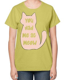 You had Me at Meow - cats-  Ladies T-Shirt