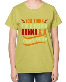 You think Im a prima donna dont you 173# - chess-  Ladies T-Shirt