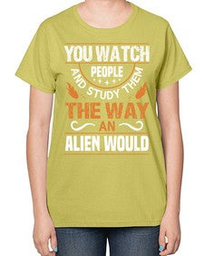 You watch people and stufey them 47# - ufo-  Ladies T-Shirt