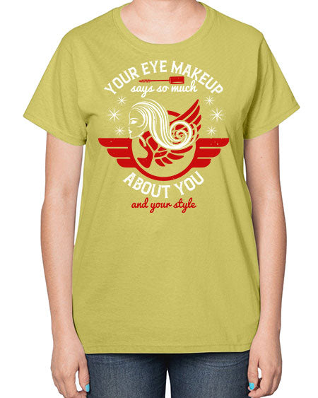 Your eye makeup says so much about you and your style Style 171# -makeup  Ladies T-Shirt