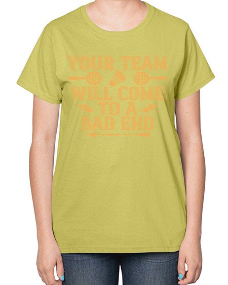 Your team will come to a bad end 1752# - badminton-  Ladies T-Shirt