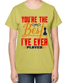 Youre the best Ive ever played 174# - chess-  Ladies T-Shirt