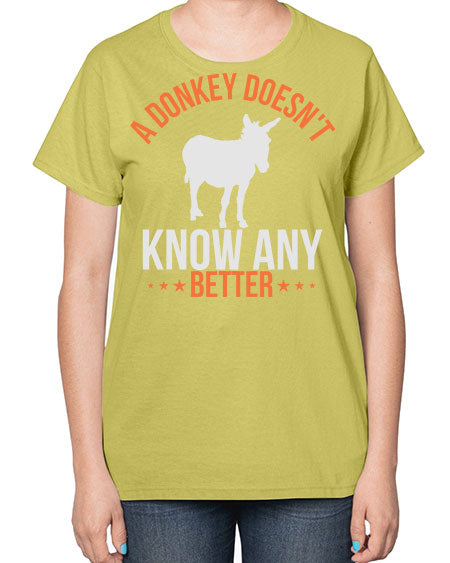 a donkey doesnt know any better Style 5# - donkey-  Ladies T-Shirt