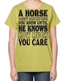 a horse doesnt care how much you know until - horse-  Ladies T-Shirt