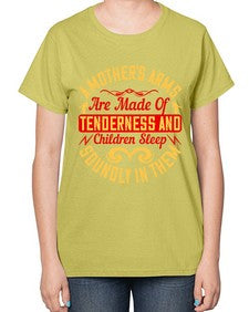 a mothers arms are made of tenderness and children sleep soundly in them 28# - parents day-  Ladies T-Shirt