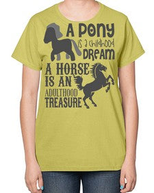 a pony is childhood dream a horse is an adult - horse-  Ladies T-Shirt