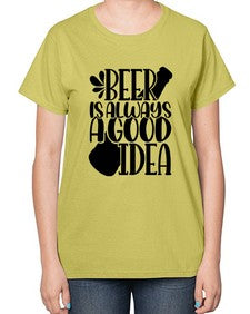 beer is always a good idea 649# - beer-  Ladies T-Shirt
