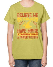 believe me my children have more stamina than a power station 67# - parents day-  Ladies T-Shirt