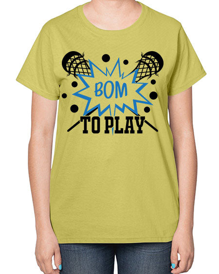 bom to play 16# - lacrosse-  Ladies T-Shirt