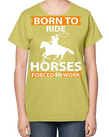 born to ride horses forced to work Style 6# - horse-  Ladies T-Shirt