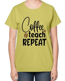 coffee teach repeat Style 106# - teacher-  Ladies T-Shirt