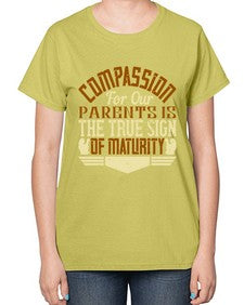 compassion for our parents is the true sign of maturity 132# - parents day-  Ladies T-Shirt