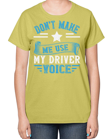 dont make me use my driver voice Style 724# - Bus Driver-  Ladies T-Shirt
