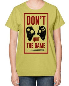 dont quit the game 76# - video games-  Ladies T-Shirt