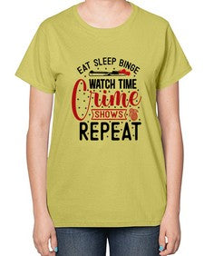 eat sleep binge watch time crime shows repeat 413# - true crime-  Ladies T-Shirt