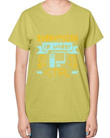 everything is under CTRL 47# - computer-  Ladies T-Shirt