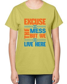 excuse the mess but we live here Style 155# - cleaner-  Ladies T-Shirt