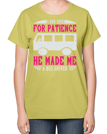 i ask god for patience he made me a bus driver Style 868# - Bus Driver-  Ladies T-Shirt