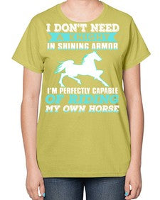 i dont need a knight in shining armor - horse-  Ladies T-Shirt