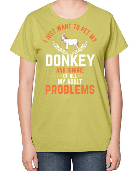 i just want to pet my donkey and ignore of all my adult problems Style 3# - donkey-  Ladies T-Shirt