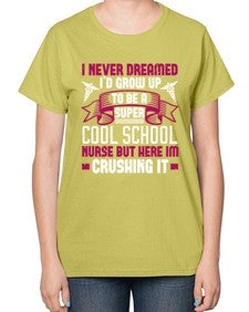 i never dreamed id grow up Style 911# - nurse-  Ladies T-Shirt