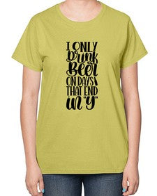 i only drink beer on days 1156# - beer-  Ladies T-Shirt