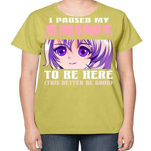 i paused my anime to be here236# - anime-  Ladies T-Shirt
